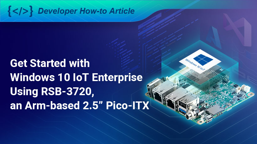 [방법 문서] 어드밴텍 RSB-3720, NXP i.MX 8M Plus가 탑재된 암 기반 2.5인치 Pico-ITX를 사용하여 Windows 10 IoT Enterprise 시작하기
